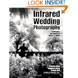 Buy Infrared Wedding Photography: Techniques and Images in Black & White by Patrick Rice, Barbara Rice and Travis Hill