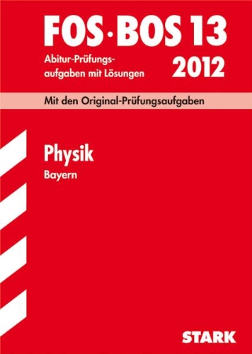 Stark Verlagsgesellschaft mbH & Co. KG Fachabiturpr&uuml;fung FOS/BOS 13. Klasse Bayern   Physik, 2000-2009