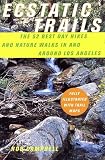 Ecstatic Trails: The 52 Best Day Hikes and Nature Walks In and Around Los Angeles