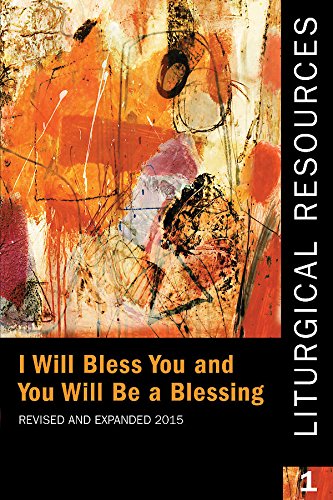 Liturgical Resources 1 Revised and Expanded: I will Bless You and You Will Be a Blessing