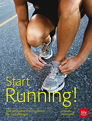 Start Running!: Das ultimative Trainingsbuch für Laufanfänger (German Edition)