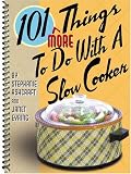 101 More Things to do with a Slow Cooker