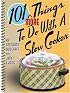 101 More Things to do with a Slow Cooker