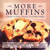 More Muffins: 72 Recipes for Moist, Delicious, Fresh-Baked Muffins