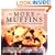 More Muffins: 72 Recipes for Moist, Delicious, Fresh-Baked Muffins