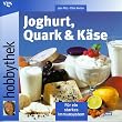 Hobbythek. Joghurt, Quark und K�se. F�r ein starkes Immunsystem