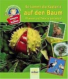 Schauen und Staunen 7. So kommt die Kastanie auf den Baum: Pflanzen und T im Jahreslauf. Foto-Sachgeschichten - Katrin Hecker