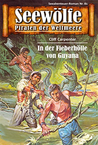 Seewölfe - Piraten der Weltmeere 81: In der Fieberhölle von Guyana (German Edition)