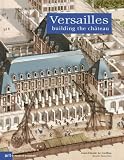 Versailles Building the Chateau