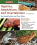 Reptiles, Amphibians, and Invertebrates: An Identification and Care Guide