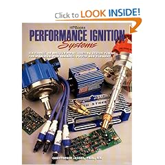 Performance Ignition Systems HP1306: Electric or Breaker-Point Ignition System Tuning for MaximumPerformance, Power and Economy