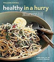 Healthy in a Hurry (Williams-Sonoma): Simple, Wholesome Recipes for Every Meal of the Day