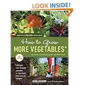How to Grow More Vegetables, Eighth Edition: (And Fruits, Nuts, Berries, Grains, and Other Crops) Than You Ever Thought Possible on Less Land Than You ... (And Fruits, Nuts, Berries, Grains,)