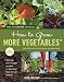 How to Grow More Vegetables, Eighth Edition: (and Fruits, Nuts, Berries, Grains, and Other Crops) Than You Ever Thought Possible on Less Land Than You ... (And Fruits, Nuts, Berries, Grains,)