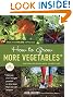 How to Grow More Vegetables, Eighth Edition: (And Fruits, Nuts, Berries, Grains, and Other Crops) Than You Ever Thought Possible on Less Land Than You ... (And Fruits, Nuts, Berries, Grains,)