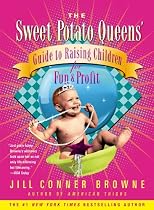 The Sweet Potato Queens' Guide to Raising Children for Fun and Profit