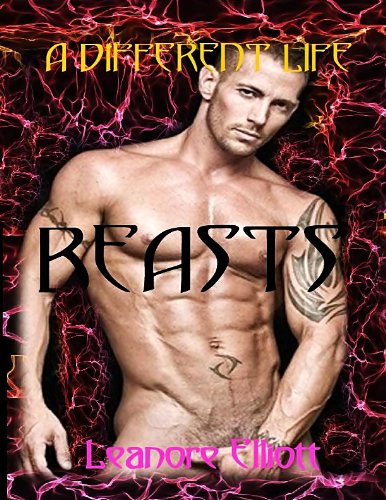 A Different Life Erotic Shifter Paranormal Romance (Beasts BOOK TWO) by Leanore Elliott A Different Life Erotic Shifter Paranormal Romance (Beasts BOOK TWO) by Leanore Elliott