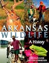 ARKANSAS WILDLIFE: A HISTORY