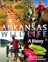 ARKANSAS WILDLIFE: A HISTORY