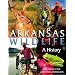Arkansas Wildlife: A History