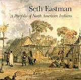 Seth Eastman: A Portfolio of North American Indians
