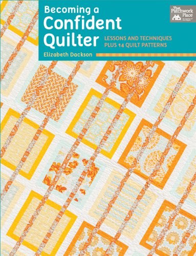 Becoming a Confident Quilter: Lessons and Techniques Plus 14 Quilt Patterns