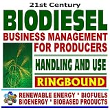 21st Century Biodiesel Fuel ¿ Business Management for Producers and Handling and Use Guidelines - Series on Renewable Energy, Biofuels, Bioenergy, and Biobased Products (Ringbound)