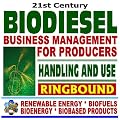 21st Century Biodiesel Fuel ¿ Business Management for Producers and Handling and Use Guidelines - Series on Renewable Energy, Biofuels, Bioenergy, and Biobased Products (Ringbound)