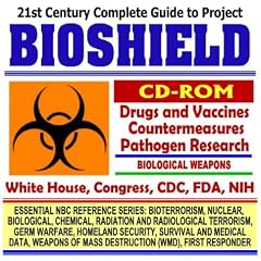 21st Century Complete Guide to Project Bioshield for the Development of Drugs, Vaccines, and Countermeasures Against Biological Weapons including Anthrax ... Destruction WMD, First Responder CD-ROM)