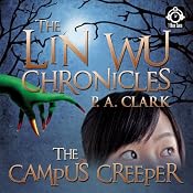 The Lin Wu Chronicles: The Campus Creeper | [P. A. Clark]