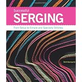 Successful Serging: From Setup to Simple and Specialty Stitches