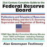 21st Century Complete Guide to the Federal Reserve Board - Publications and Educational Resources on Monetary Policy and the U.S. Economy, Supervision ... Volcker and Alan Greenspan (Two CD-ROM Set) book cover
