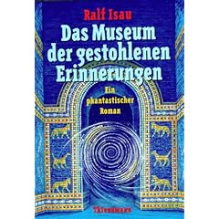 Das Museum der gestohlenen Erinnerungen: Ein phantastischer Roman