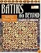 Batiks and Beyond: 22 Quilts from Fabulous Fabrics