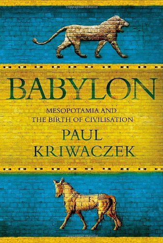 Babylon: Mesopotamia and the Birth of Civilization