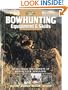 Bowhunting Equipment & Skills: Learn From the Experts at Bowhunter Magazine (The Complete Hunter)
