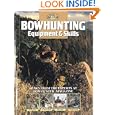 Bowhunting Equipment and Skills: Learn From the Experts at Bowhunter Magazine (The Complete Hunter) by M.R. James, G. Fred Asbell, Dave Holt, and Dwight Schuh