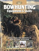 Bowhunting Equipment & Skills: Learn From the Experts at Bowhunter Magazine (The Complete Hunter)