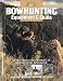Bowhunting Equipment & Skills: Learn From the Experts at Bowhunter Magazine (The Complete Hunter)