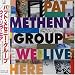 We Live Here [Japan] von Pat Metheny Group - alle Infos
