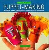 Puppets: Get Started in a New Craft With Easy-To-Follow Projects for Beginners