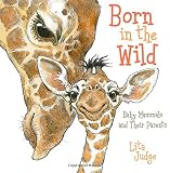 Born in the Wild: Baby Mammals and Their Parents