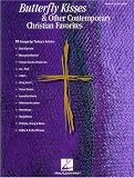 Butterfly Kisses and Other Contemporary Christian Favorites: Piano/Vocal/Guitar
