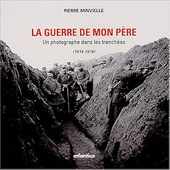 La guerre de mon p�re : Un photographe dans les tranch�es 1914-1818