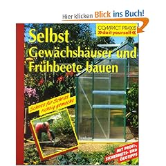 Selbst Gew�chsh�user und Fr�hbeete bauen: Schritt f�r Schritt richtig gemacht