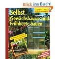 Selbst Gew�chsh�user und Fr�hbeete bauen: Schritt f�r Schritt richtig gemacht