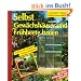 Selbst Gew�chsh�user und Fr�hbeete bauen: Schritt f�r Schritt richtig gemacht