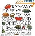 Too Many Tomatoes, Squash, Beans, and Other Good Things: A Cookbook for When Your Garden Explodes