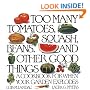 Too Many Tomatoes, Squash, Beans, and Other Good Things: A Cookbook for When Your Garden Explodes