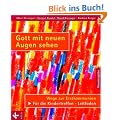 Gott mit neuen Augen sehen. Wege zur Erstkommunion. F�r die Kindertreffen - Leitfaden